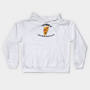 i wonder if pizza thinks about me too Kids Hoodie